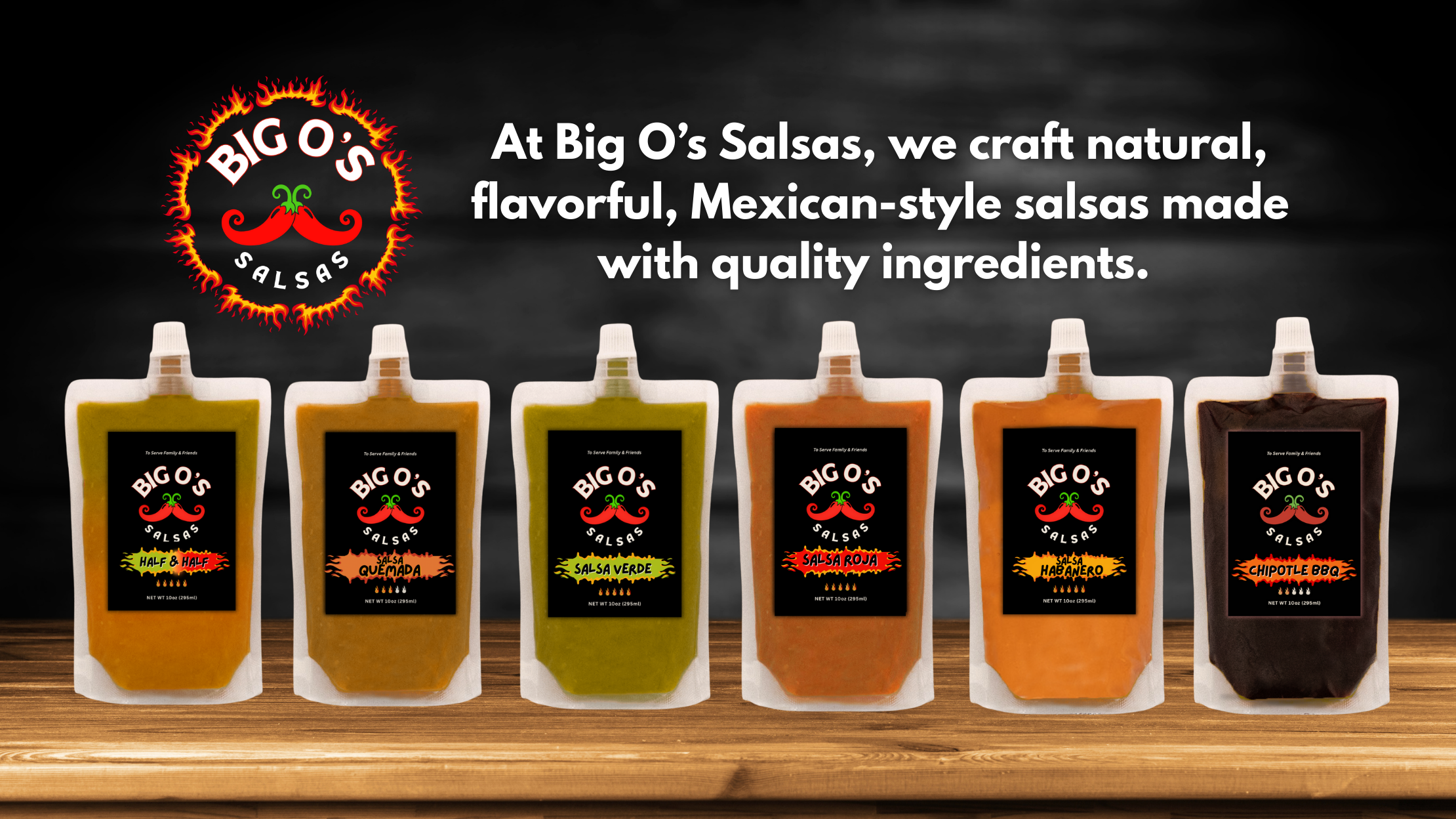 Real Quality Salsas. From Our Family To Your Table- Big O's Salsas Real Quality Salsas. From Our Family To Your Table- Big O's Salsas